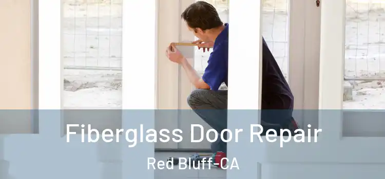 Fiberglass Door Repair Red Bluff-CA