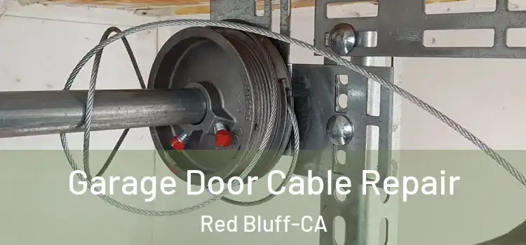  Garage Door Cable Repair Red Bluff-CA